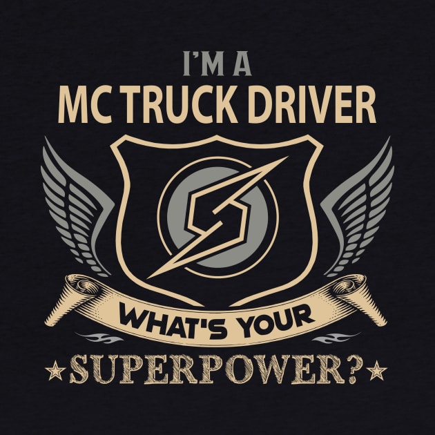 Mc Truck Driver T Shirt - Superpower Gift Item Tee by Cosimiaart